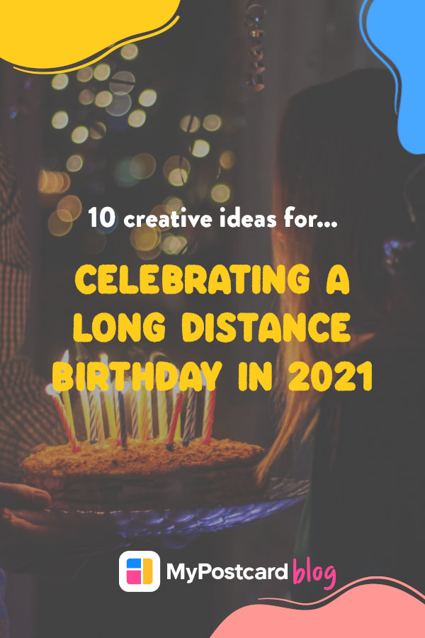 10 Creative Ideas for Celebrating a Long Distance Birthday in 2021