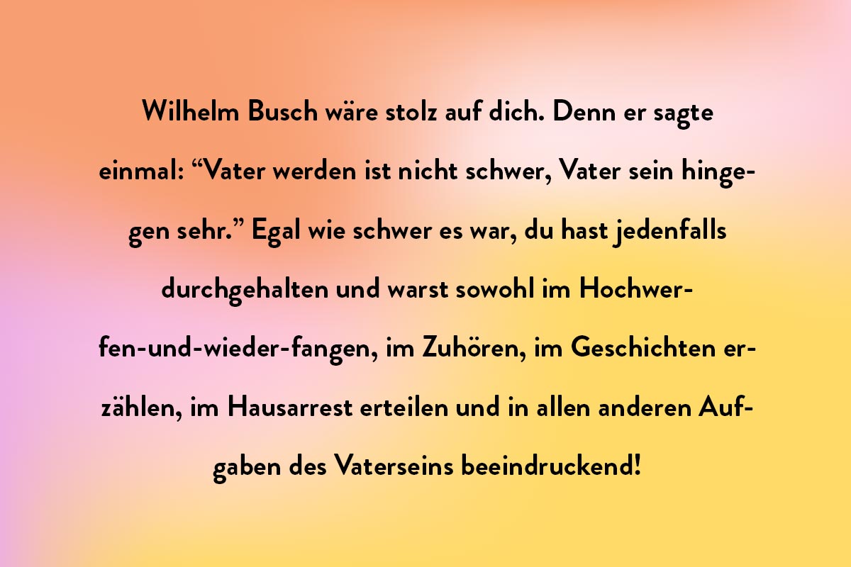Einen Zitat von Wilhelm Busch als deinen Vatertagsspruch für deine Vatertagskarte