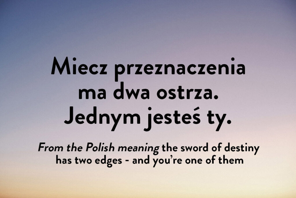 These inspirational Polish words refer to the idea in other languages that you must shape your own destiny