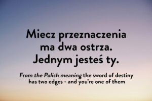 This Polish phrase refers to the idea that you must shape your own destiny
