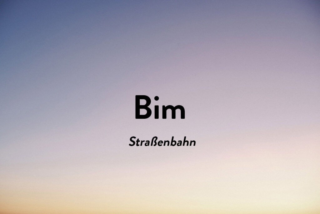 Bim ist ein Österreichische Wort für Straßenbahn