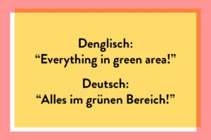 Eine Beispiel für deine Denglische Sprichwörter