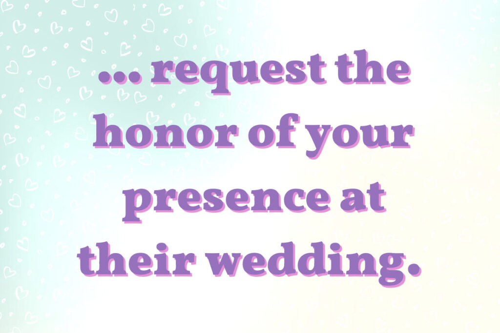 An example of how to phrase the actual 'invite' part of the wedding invitation