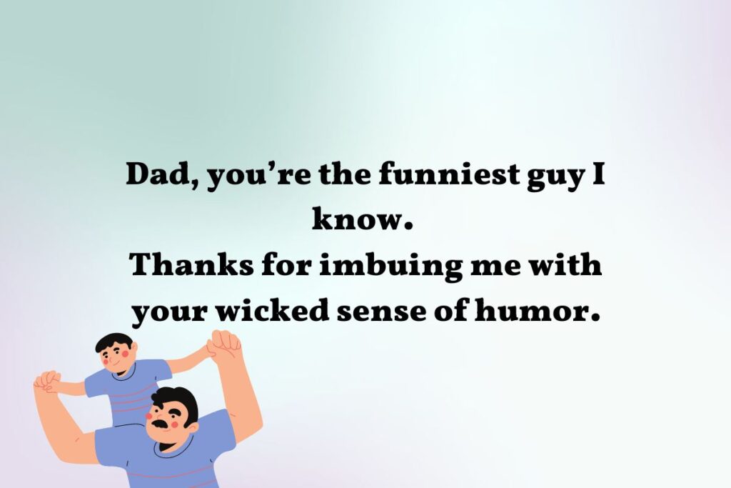 A nice thing to say to your father about his personality.