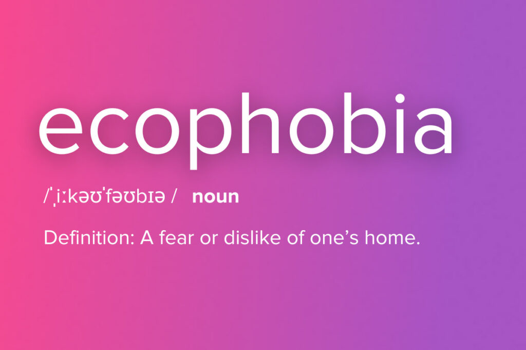 Ecophobia, a word about travel meaning a fear of one's home