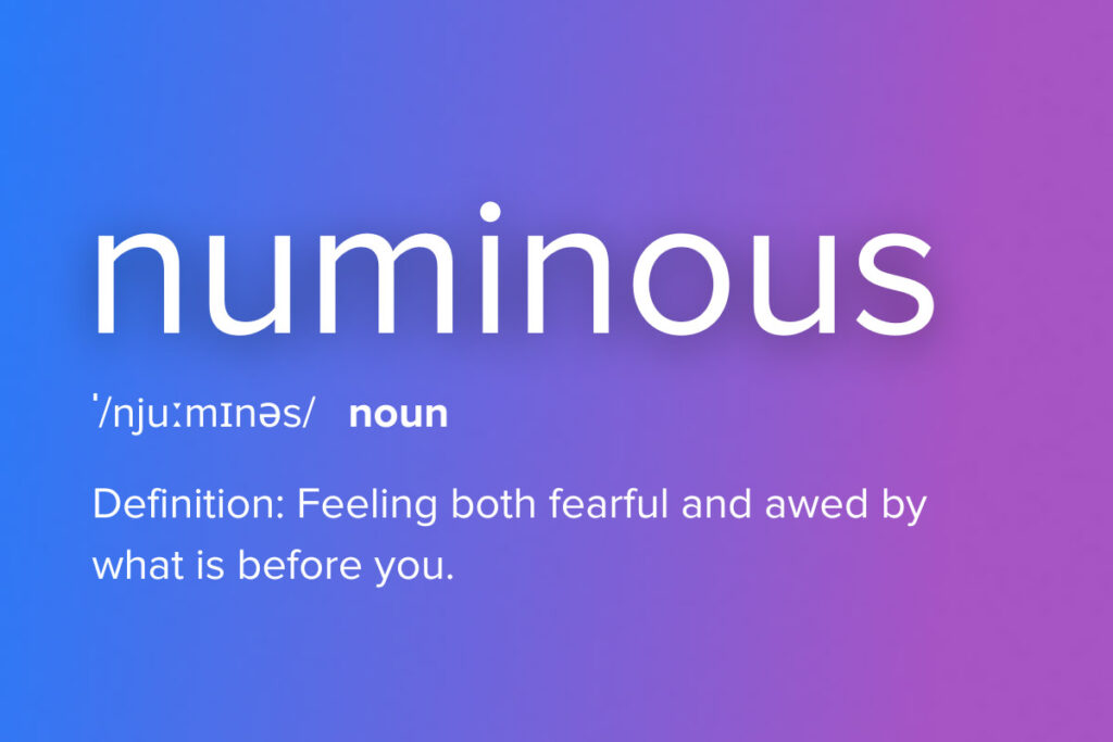 numinous, one of our favorite words about travel