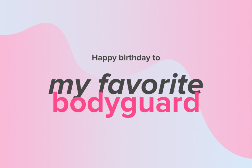 Happy birthday to my favorite bodyguard message