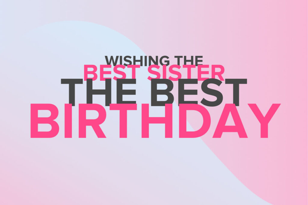 Short and sweet, simple birthday wishes for sister