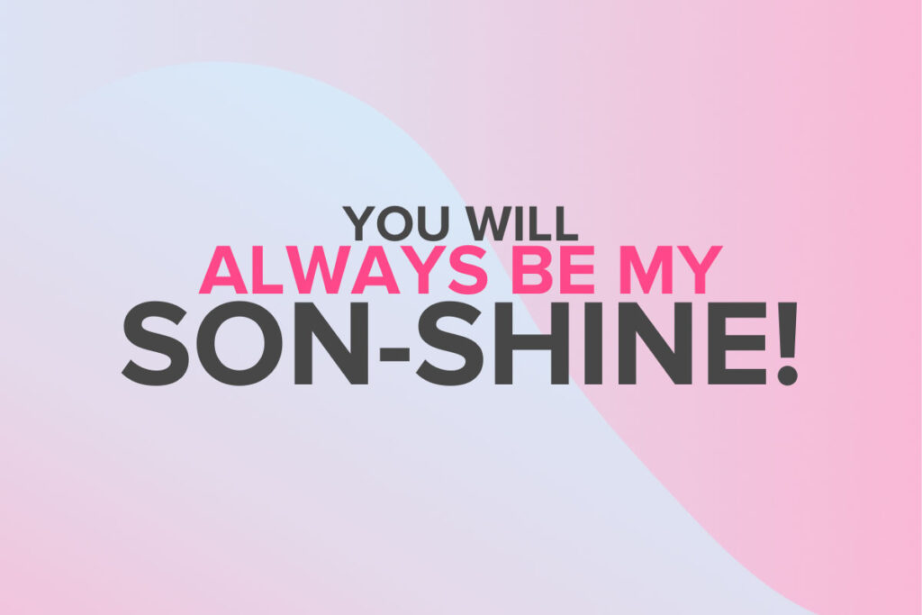 You will always my sunshine / sonshine pun for birthday wishes for son