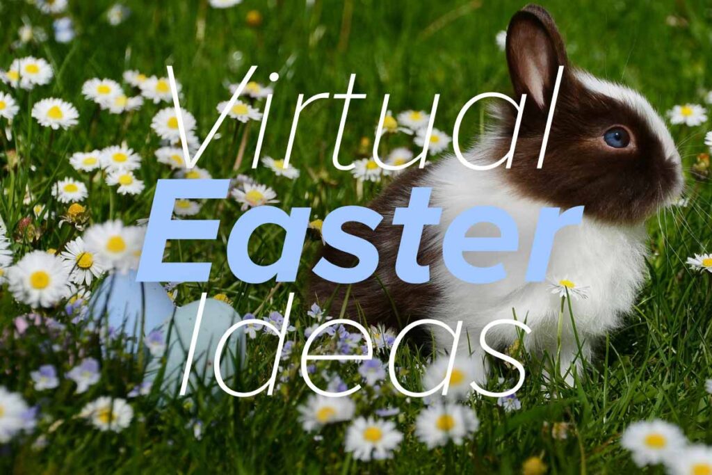 Virtual Easter Ideas - text on top of a picture of a bunny in the grass next to daisies and painted eggs